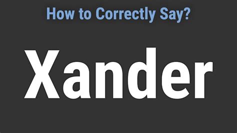 how to pronounce xander.